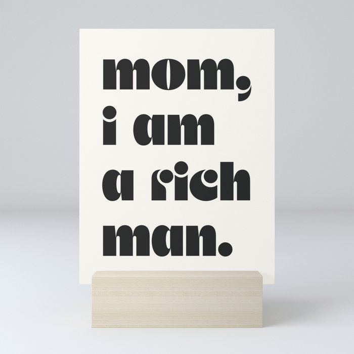 mom, I am a rich man. Mini Art Print Gallery Image 5