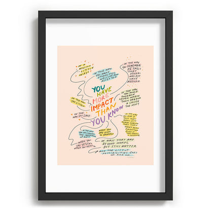 You have more impact than you know Framed Art Print Gallery Image 59