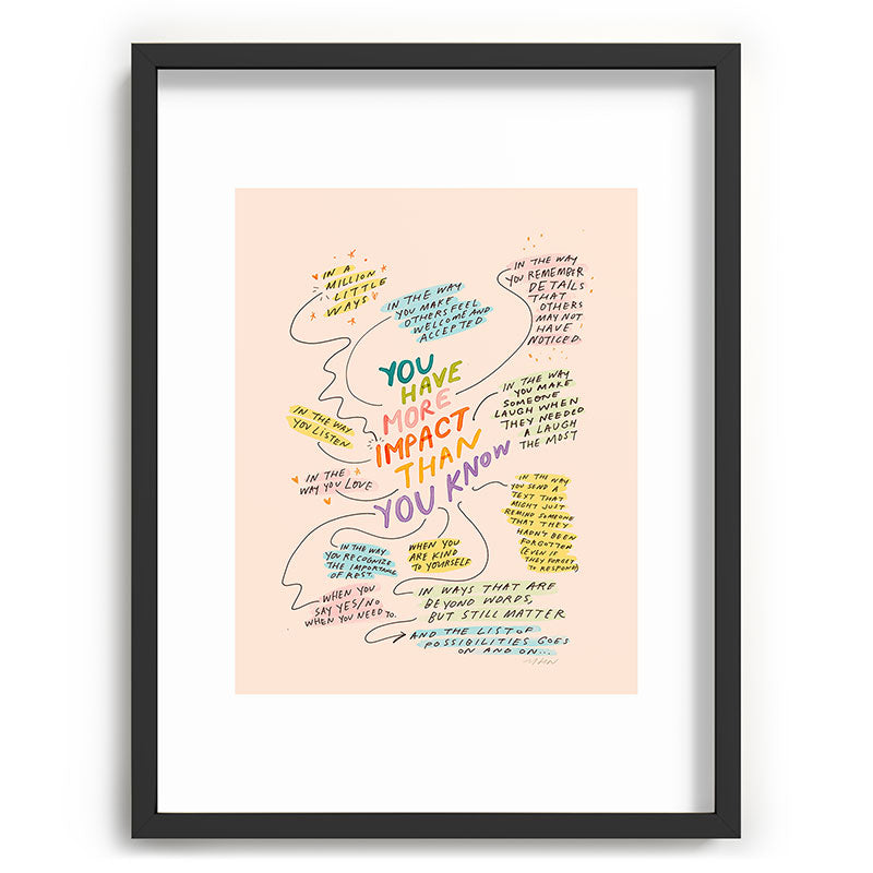 You have more impact than you know Framed Art Print Gallery Image 61
