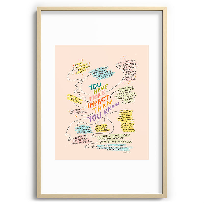You have more impact than you know Framed Art Print Gallery Image 74