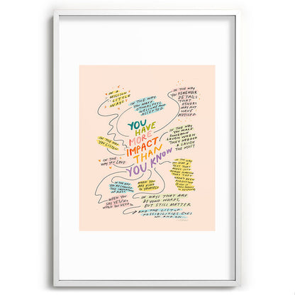 You have more impact than you know Framed Art Print Gallery Image 80
