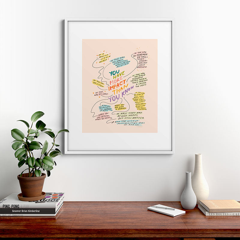 You have more impact than you know Framed Art Print Gallery Image 28