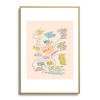 You have more impact than you know Framed Art Print Gallery Image 90