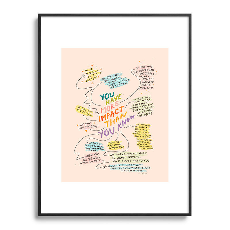 You have more impact than you know Framed Art Print Gallery Image 84