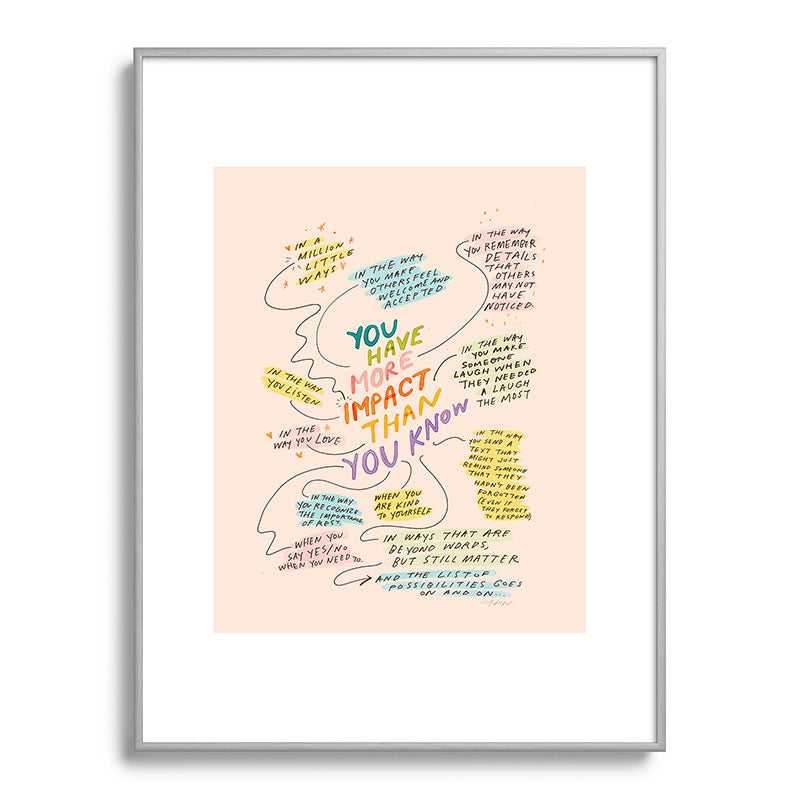 You have more impact than you know Framed Art Print Gallery Image 99