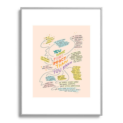 You have more impact than you know Framed Art Print Gallery Image 98