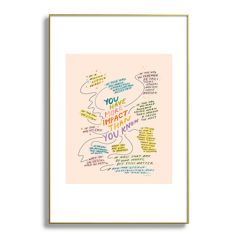 You have more impact than you know Framed Art Print Gallery Image 93