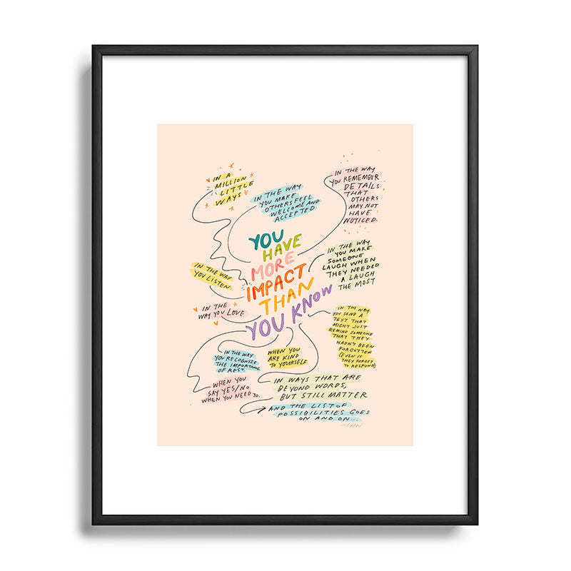 You have more impact than you know Framed Art Print Gallery Image 82