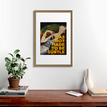I Was Not Made to Be Subtle, Feminist Framed Art Print Gallery Image 41