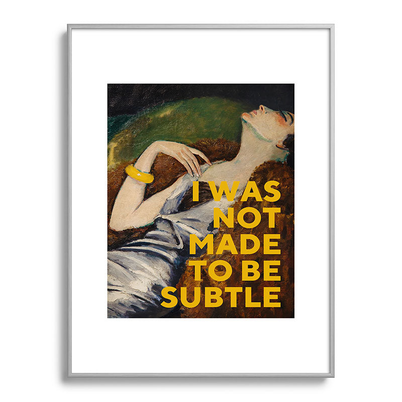 I Was Not Made to Be Subtle, Feminist Framed Art Print Gallery Image 99