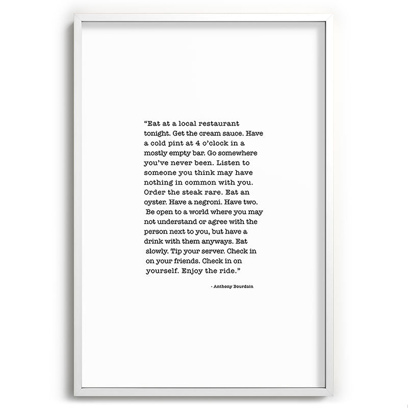 Eat at a local restaurant tonight, Anthony Bourdain Quote Framed Art Print Gallery Image 110