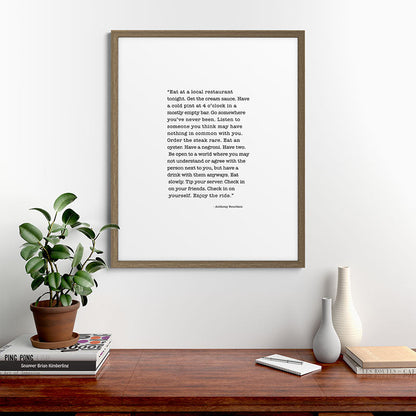 Eat at a local restaurant tonight, Anthony Bourdain Quote Framed Art Print Gallery Image 58