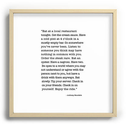 Eat at a local restaurant tonight, Anthony Bourdain Quote Framed Art Print Gallery Image 109