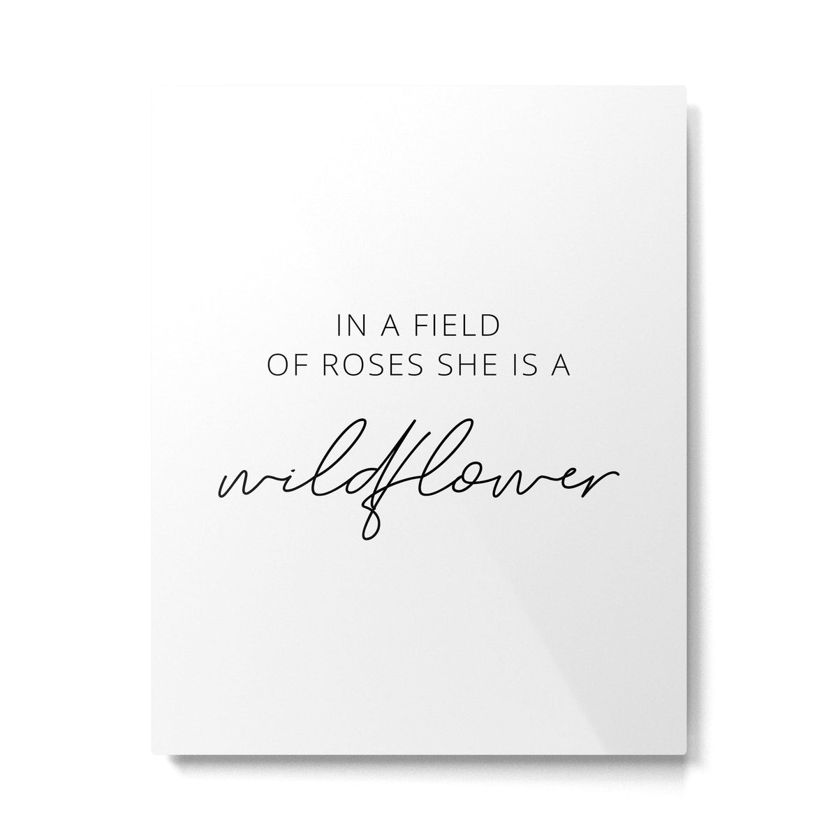 In a field of roses she is a wildflower Metal Print Gallery Image 2